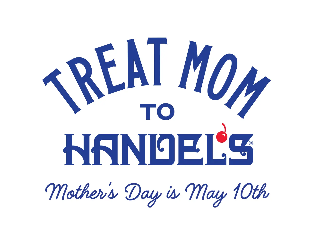 Bowl with scoops of Handel's ice cream on a table with red roses and a Mother's Day card. There is a headline that reads Treat Mom to Handel's Mother's Day is May 10th
